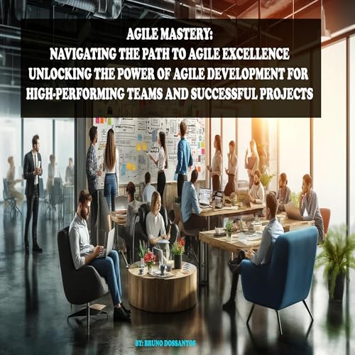 Agile Mastery: Navigating the Path to Agile Excellence by Bruno Dossantos episode artwork