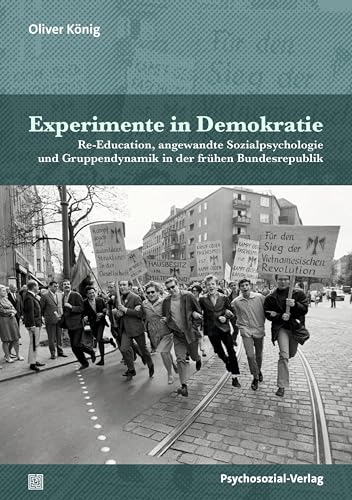 Experimente in Demokratie: Re-Education, angewandte Sozialpsychologie und Gruppendynamik in der frühen Bundesrepublik (Psyche und Gesellschaft)