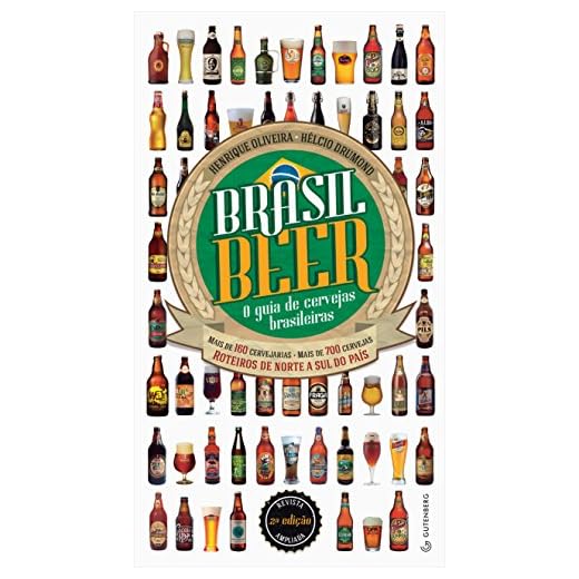 Brasil Beer - O guia de cervejas brasileiras: Mais de 160 cervejarias • Mais de 700 cervejas • Roteiros de norte a sul do país
