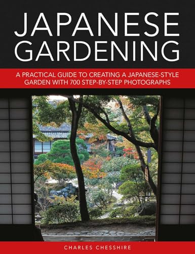 Japanese Gardening: A Practical Guide to Creating a Japanese-style Garden with 700 Step-by-step...