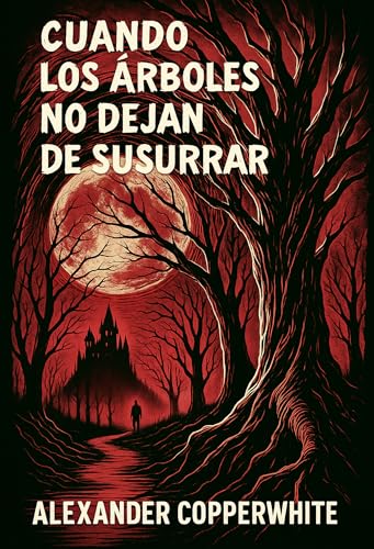 Cuando los árboles no dejan de susurrar: Un thriller de terror psicológico en un bosque que nun...