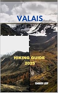 VALAIS HIKING GUIDE 2025 (Journeys & Destinations Book 1)