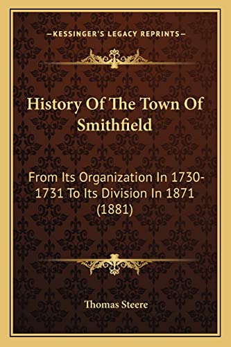 History Of The Town Of Smithfield: From Its Organization In 1730-1731 To Its Division In 1871 (1881)
