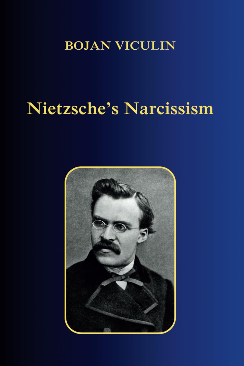 Nietzsche’s Narcissism: Second, expanded edition