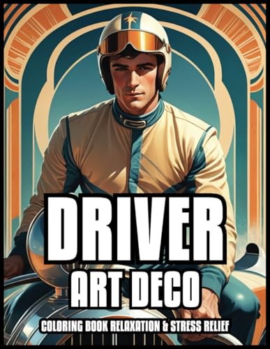 RACING DRIVER ART DECO COLORING BOOK RELAXATION & STRESS RELIEF: Classic Sport Cars Vintage Illustrations for Adults and Teens All Ages | Best Gift For Men And Boys | 60 COLORING PAGES