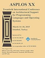 ASPLOS 15 20th International Conference on Architectural Support for Programming Languages and Operating Systems 1450328350 Book Cover