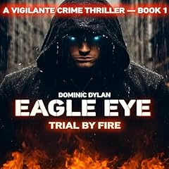 Eagle Eye: Trial by Fire, Volume 1 Audiolibro Por Dominic Dylan arte de portada