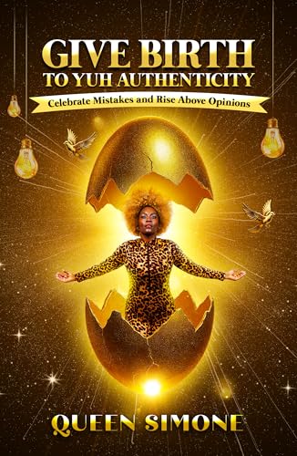 Give Birth to Yuh Authenticity: Celebrate Mistakes and Rise Above