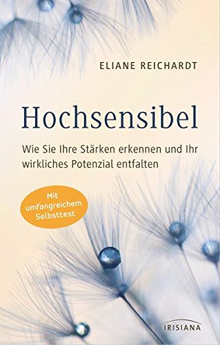 Hochsensibel - Wie Sie Ihre Stärken erkennen und Ihr wirkliches Potenzial entfalten: Mit umfangreic Hochsensibel - Wie Sie Ihre Stärken erkennen und Ihr wirkliches Potenzial entfalten: Mit umfangreic