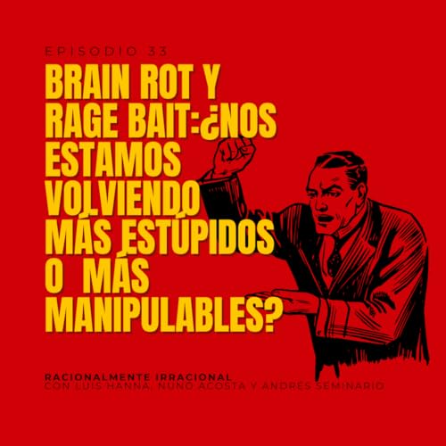 33 BRAIN ROT y RAGE BAIT: &iquest;m&aacute;s est&uacute;pidos o m&aacute;s manipulables?