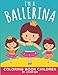 I'm A Ballerina: Coloring Book Children
