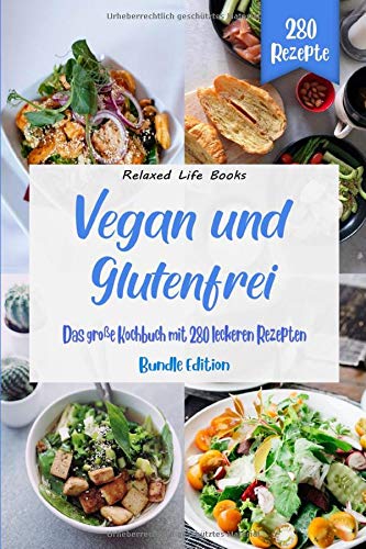 Vegan und Glutenfrei: Das große Kochbuch mit 280 leckeren Rezepten....