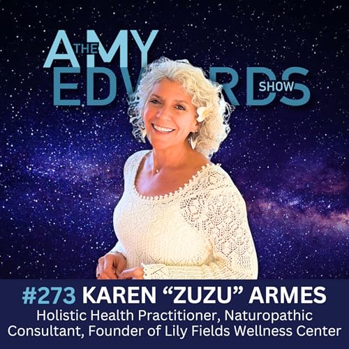 273 - The Cellular Secret that Helps Reverse Disease with Karen "Zuzu"Armes, Holistic Health Practitioner
