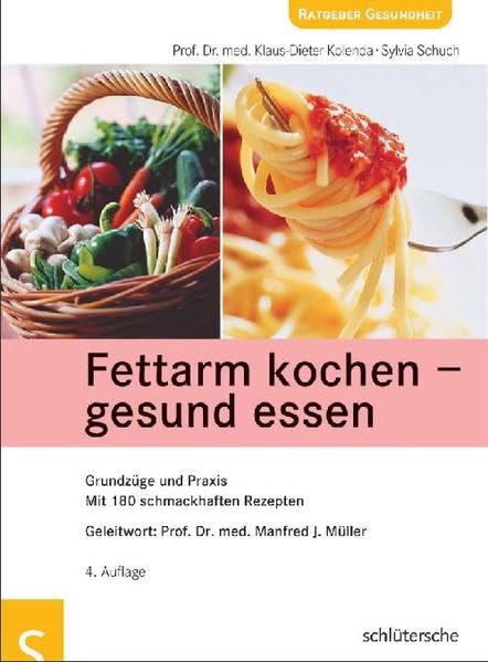 Fettarm kochen - gesund essen: Grundzüge und Praxis. Mit 180 schmackhaften Rezepten. Geleitwort: Prof. Dr. med. Manfred J. Müller
