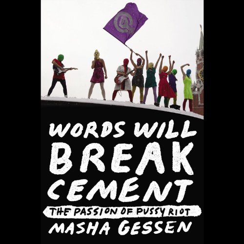 Words Will Break Cement: The Passion of Pussy Riot