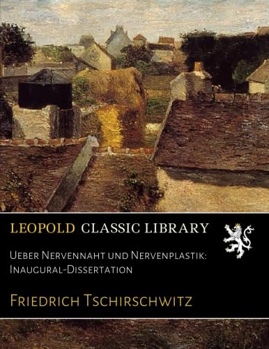 Ueber Nervennaht und Nervenplastik: Inaugural-Dissertation