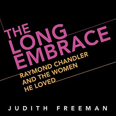 The Long Embrace: Raymond Chandler and the Woman He Loved