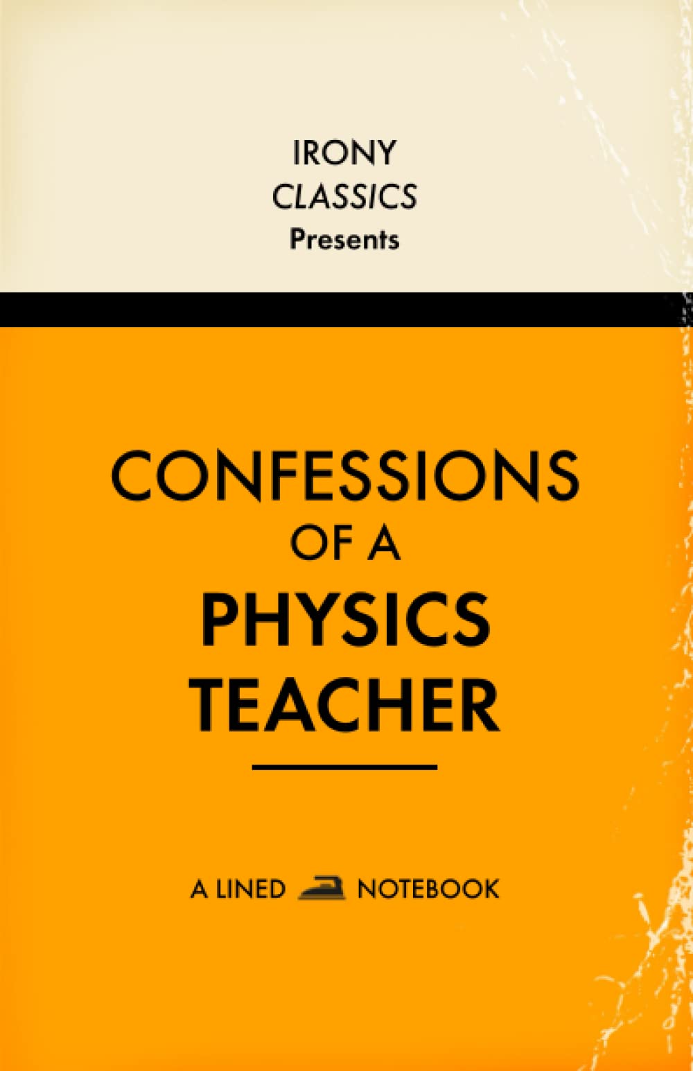 Confessions Of A Physics Teacher, A Lined Notebook: Funny Gift For Physics Teachers | Blank Lined Journal | Secret Santa, Teacher Appreciation, Christmas or Birthdays