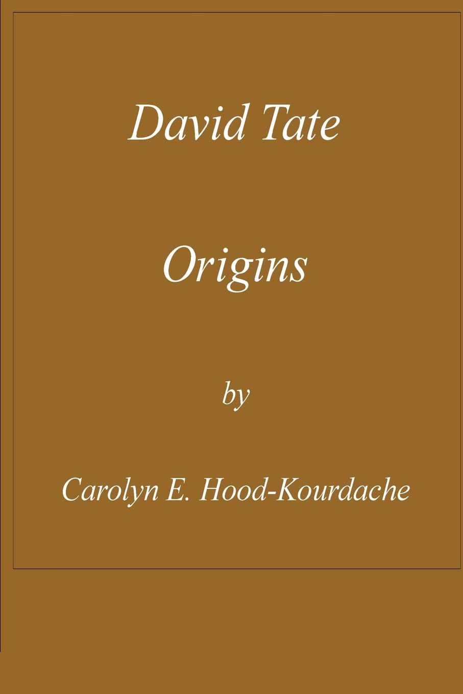 Carolyn E Hood-KourdacheDavid Tate: Origins: Life of a Creek Chieftain Without a Tribe