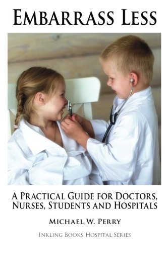 Embarrass Less: A Practical Guide for Doctors, Nurses, Students and Hospitals