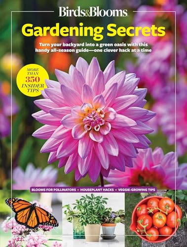 Birds & Blooms Gardening Secrets: All-Season Guide with Expert Tips and DIY Ideas for Thriving Gardens (Birds & Blooms Guide)