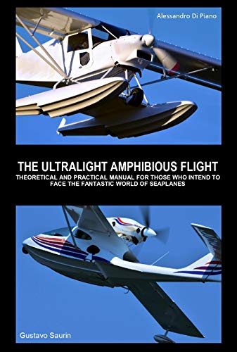 Télécharger THE ULTRALIGHT AMPHIBIOUS FLIGHT: THEORETICAL AND PRACTICAL MANUAL FOR THOSE WHO INTEND TO FACE THE livre En ligne