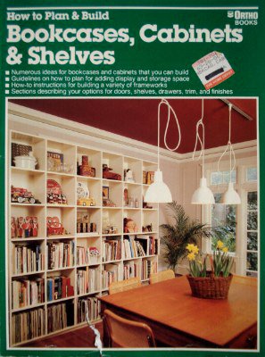 How to Plan & Build Bookcases, Cabinets & Shelves by Ortho Books (1987-07-01)