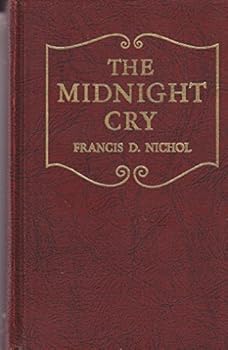 Hardcover The Midnight Cry: a Defense of the Character and Conduct of William Miller and the Millerites, Who Mistakenly Believed That the Second Coming of Christ Would Take Place in the Year 1844 Book