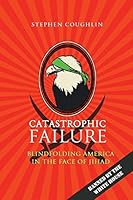 Catastrophic Failure: Blindfolding America in the Face of Jihad 1511617500 Book Cover