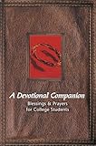 A Devotional Companion: Blessings And Prayers for College Students
