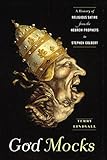 God Mocks: A History of Religious Satire from the Hebrew Prophets to Stephen Colbert