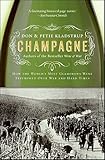 Champagne: How the World's Most Glamorous Wine Triumphed Over War and Hard Times