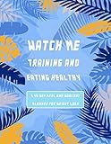  Watch me training and eating healthy A 90 Day Meal and Workout Planner for Weight Loss: Fitness training notebook with a meal planner and steps ... to help you burn fat and lose weight fast