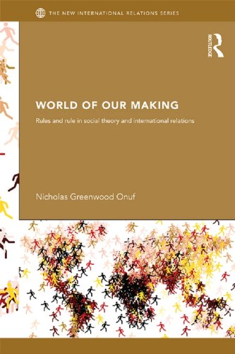 World of Our Making: Rules and Rule in Social Theory and International Relations (New International Relations)      1st Edition, Kindle Edition