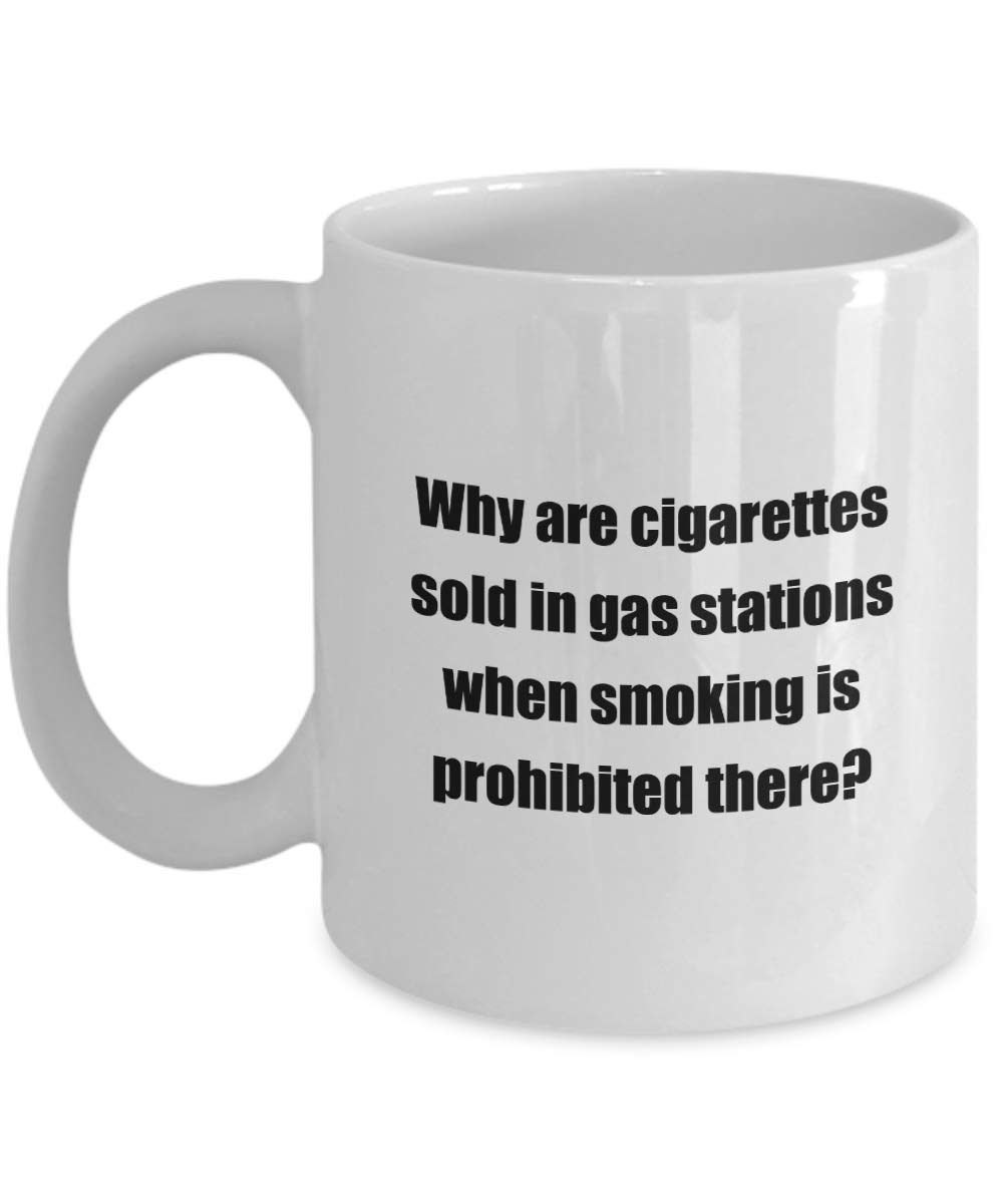 Amazon.com: Funny Coffee Mug - Why are cigarettes sold in gas stations when  smoking is prohibited there?