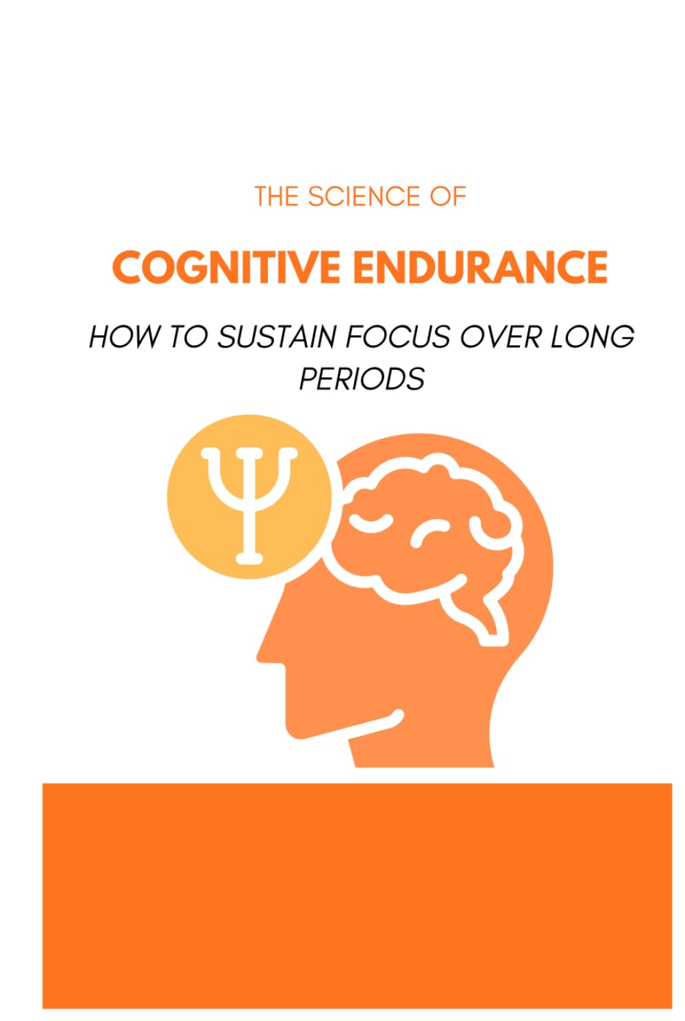 The Science of Cognitive Endurance: How to Sustain Focus Over Long Periods