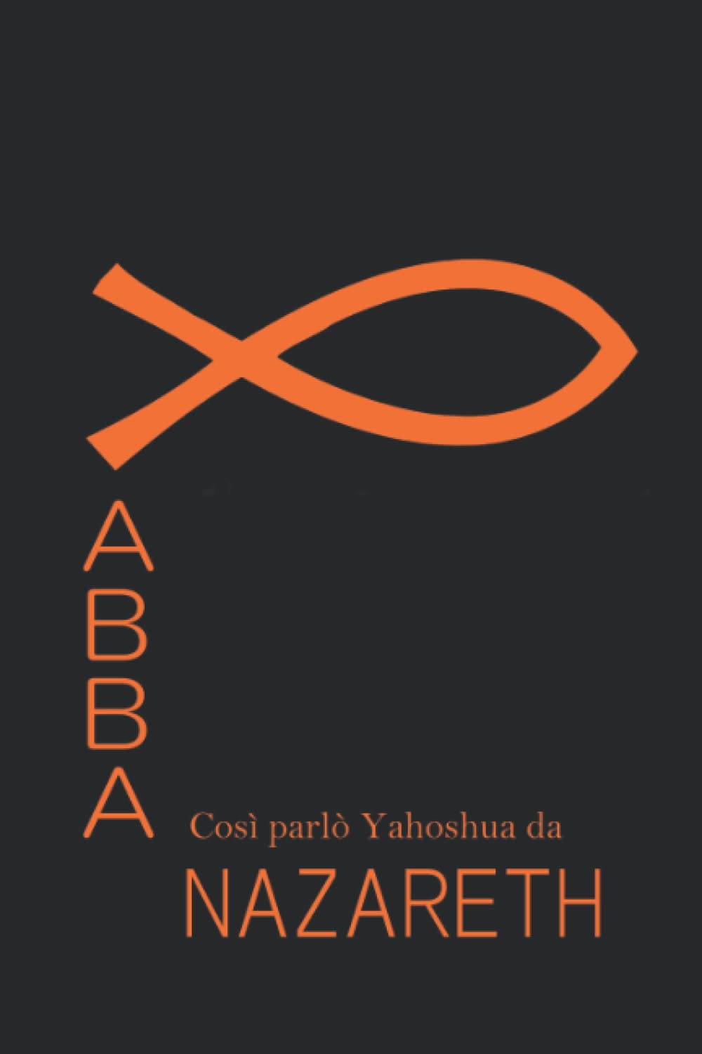 Abba: così parlò Yahoshua da Nazareth