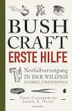 Bushcraft Erste Hilfe. Notfallversorgung in der Wildnis - schnell und einfach: Der ultimative Praxisführer - Übersetzt von Felix Mayer (Dave Canterburys Bushcraft, Band 4)