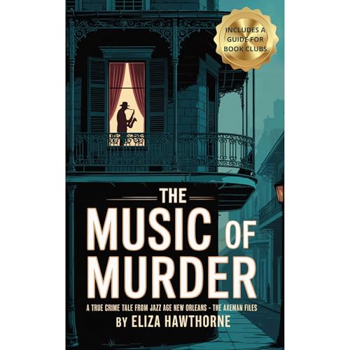 The Music of Murder: A True Crime Tale from Jazz Age New Orleans &amp;ndash; The Axe Man Files by Eliza Hawthorne episode artwork