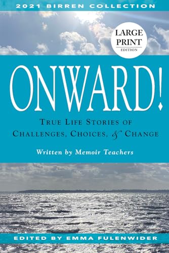 Onward!: True Life Stories of Challenges, Choices & Change (the Birren Collection)