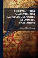 Sicilimentorum Academicorum Fasciculus De Spectris Et Omnibus Morientium (Latin Edition) 1023965887 Book Cover