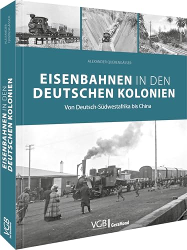 Eisenbahngeschichte – Eisenbahnen in den deutschen Kolonien: Von Deutsch-Südwestafrika bis China