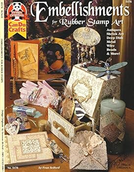 Paperback Embellishments for Rubber Stamp Art: Antiques, Shrink Art, Deep Dish, Metal, Wire, Beads & More Book