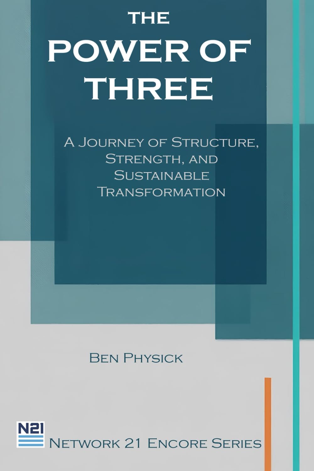 The Power of Three: A Journey of Structure, strength, and sustainable Transformation (Network 21 Encore Series)