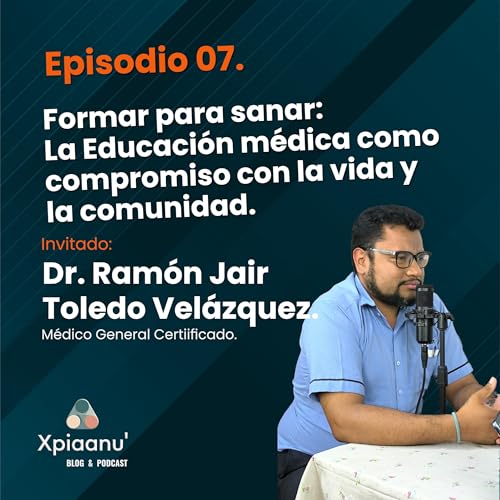 Episodio 07 | Formar para sanar: La Educaci&oacute;n m&eacute;dica como compromiso con la vida y la comunidad.