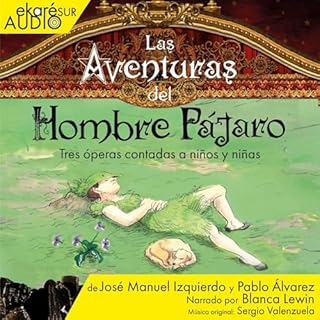 Las Aventuras del Hombre Pájaro - Tres óperas contadas a niños y niñas Audiobook By José M