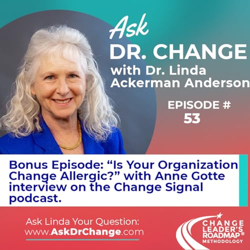 53. Bonus Episode! &ldquo;Is Your Organization Change Allergic?&rdquo; with Anne Gotte interview on Change Signal