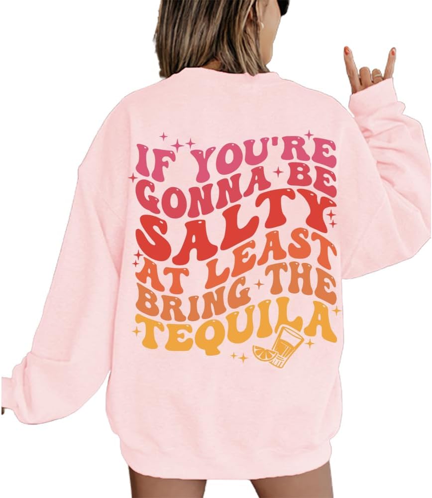 Fiogomis If You're Gonna Be Salty at Least Bring the Tequila Shirt Salty Tequila Shirt Positive Letter Print Sweatshirt