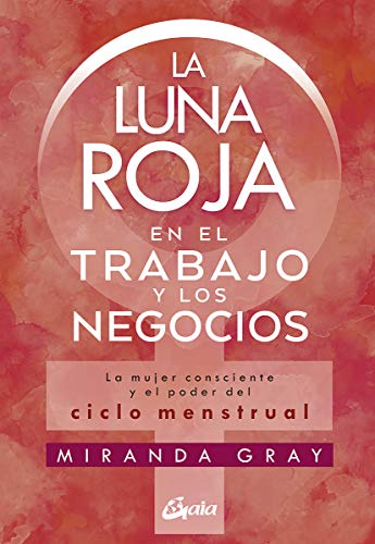Cover of La luna roja en el trabajo y los negocios: La mujer consciente y el poder del ciclo menstrual (Taller de la hechicera) (Spanish Edition)