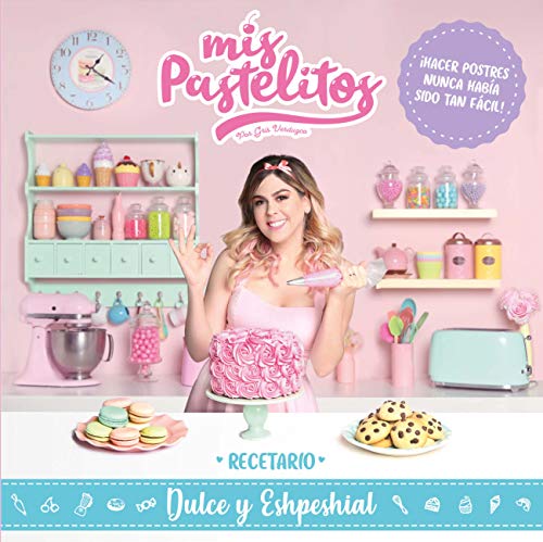 Mis pastelitos: Recetario dulce y eshpeshial ( spanish )